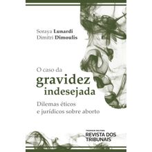 O caso da gravidez indesejada - Dilemas éticos e jurídicos sobre aborto