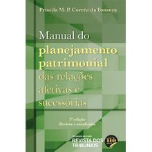 Manual do Planejamento Patrimonial das Relações Afetivas e Sucessórias - 3° Edição