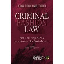 CRIMINAL FASHION LAW  Reputação Corporativa e Compliance na Indústria da Moda