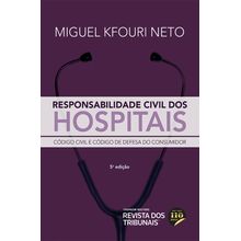 Responsabilidade Civil dos Hospitais - Código Civil e Código de Defesa do Consumidor - 5ª Edição