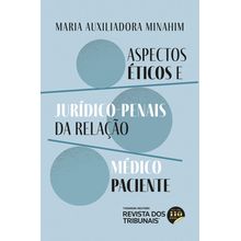 Aspectos Éticos e Jurídico-Penais da Relação Médico Paciente - 1 Edição
