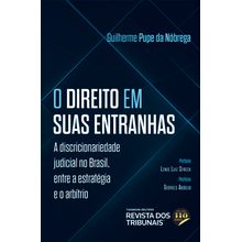 O Direito em suas entranhas - A discricionariedade judicial no Brasil, entre a estratégia e o arbítrio