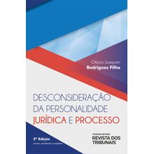 Desconsideração da Personalidade Jurídica e Processo - 2ª Edição