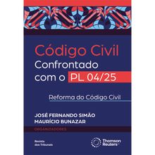 Código Civil Confrontado com o PL 04/25 - Reforma do Código Civil